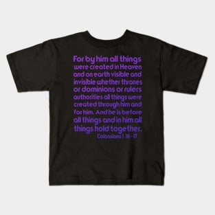 Colossians 1:16–17 For by Him all things were created Kids T-Shirt